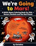 We're NASA We're Going to Mars!: A NASA Space Coloring Book for Kids — Rovers, Rockets and the Red Planet