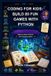 CODING Libri GmbH Coding for Kids: Build 20 Fun Games with Python: Step-by-Step Projects for Young Creators
