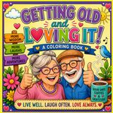 Getting old and loving it!: Adult coloring book