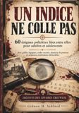 UN INDICE NE COLLE PAS: 60 énigmes policières liées pour adultes et adolescents avec grilles logiques, codes, dossiers d’enquête et solutions loyales