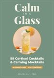 Calm in a Glass: 99 Cortisol Cocktails & Calming Mocktails