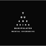 Mental Overdrive You Are Being Manipulated