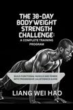 The 30-Day Bodyweight Strength Challenge: A Complete Training Program: Build Functional Muscle and Power with Progressive Calisthenics guide