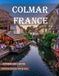 Colmar France: A Collection of 40 Scenic Photographs Showcasing the Colmar France