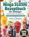 NINJA SLUSHI REZEPTBUCH FÜR ANFÄNGER