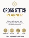 Cross Stitch Planner: Stitching Organizer with Yearly Goals, WIP Trackers and Floss Inventory