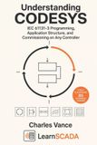 Understanding Independently Published Understanding CODESYS: IEC 61131-3 Programming, Application Structure, and Commissioning on Any Controller Paperback