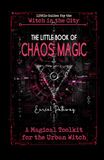 The Little Book of Chaos Magic: A magical toolkit for the urban witch: spells with technomagic and street magic for love, money, and protection.