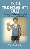It's All Mick McCarthy's Fault: The story of a boy who needed a football team - and found one