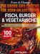 Feuer & Flamme - Die große Grillküche für jeden Anlass Fleisch, Fisch, Burger & Vegetarisches