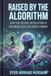 Raised by the Algorithm: How the Digital Revolution Is Rewiring Our Children's Minds