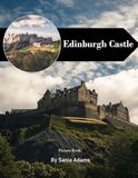 Edinburgh Castle: A Perfect Coffee Table Picture Book – Travel and Tourism Lovers