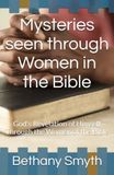 Mysteries seen through Women in the Bible: God's Revelation of Himself Through the Women of the Bible