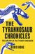 The Tyrannosaur Chronicles: The Biology of the Tyrant Dinosaurs