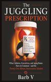 The JUGGLING Prescription: What Athletes, Executives, and Aging Brains Have In Common ~ and the Twenty-Two Minute Neuroscience Solution