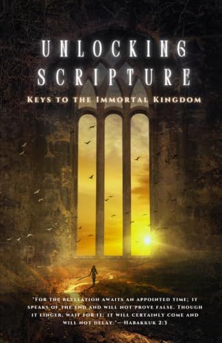 Keys to the Immortal Kingdom: Unlocking Scripture