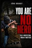 You Are No Hero: Self-Protection When It Matters