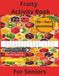 Fruity Activity Book For Seniors: Fruitville Activity Book For Seniors