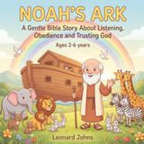 Noah's Ark: A Gentle Bible Story About Listening, Obedience and Trusting God (Ages 2-6)