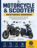 Motorcycle & Scooter Maintenance Workbook: Step-by-Step Servicing, Inspection, Diagnostics, Preventive Maintenance, and Minor Repairs for Modern Motorcycles and Scooters