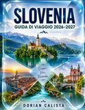 SLOVENIA GUIDA DI VIAGGIO 2026–2027