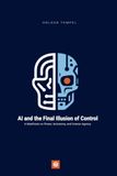 AI and the Final Illusion of Control: A Manifesto on Power, Autonomy, and Human Agency