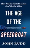 The Libri GmbH The Age of the Speedboat: How Middle Market Leaders Can Win the AI Era