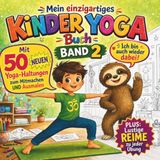 Mein einzigartiges Kinder-Yoga-Buch Band 2: Mit 50 neuen Yoga-Haltungen zum Mitmachen UND Ausmalen! PLUS: Lustige Reime zu jeder Übung