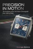 Precision TAG Heuer Precision in Motion: The Evolution of the TAG Heuer Chronograph from 1860 to Today