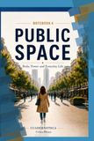 PUBLIC SPACE: Body, Power and Everyday Life