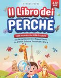 Il Independently Published Il Libro dei Perché: +200 Risposte che NON ti Aspetti per Geniali Quesiti che i Ragazzi hanno su Animali, Scienza, Tecnologia e Storia