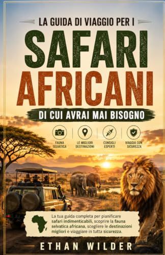 LA GUIDA DI VIAGGIO PER I SAFARI AFRICANI DI CUI AVRAI MAI BISOGNO