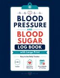 Blood Pressure and Blood Sugar Log Book with Large Print