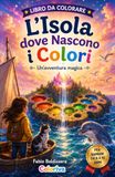 L'Isola dove Nascono i Colori: Un’avventura magica tra fantasia, amicizia e meraviglia