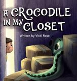 A Rose Bloom Media A Crocodile in My Closet Hardcover