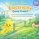 Where Does Electricity Come From?: A Colorful Journey Showing How Electricity Travels From Power Plants to Our Homes