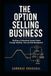 The Option Selling Business: Building a Professional Income Engine Through Volatility, Time and Risk Management