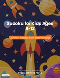 Sudoku for Kids Ages 8-12: 200 Fun Sudoku Puzzles from Easy to Hard | 9×9 Grids | Logic Brain Games for Children | Solutions Included