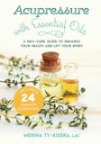 Acupressure North Atlantic Books Acupressure with Essential Oils: A Self-Care Guide to Enhance Your Health and Lift Your Spirit--Includes 24 Common Conditions