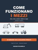 Come Funzionano i Mezzi: Auto, moto, camion, trattori e ruspe spiegati ai ragazzi: 99 pagine illustrate con il motore fase per fase, la sicurezza, i mestieri e 50 domande con le soluzioni