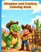 DINOSAURS AND COWBOYS COLORING BOOK: A Wild West Coloring Adventure 80 Big & Bold Coloring Pages for Kids Ages 4-8 — T-Rex Sheriffs, Triceratops Riders, Rodeos & Frontier Towns
