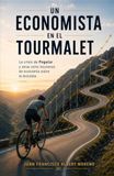 Un economista en el Tourmalet: La crisis de Pogačar y otras ocho lecciones de economía sobre la bicicleta