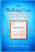 The Walking Cure: How 5,000 Steps a Day Can Transform Your Heart, Mind, and Waistline.