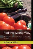 Fed Libri GmbH Fed the Wrong Way: How America Learned to Fear Food and How We Can Heal Paperback