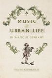 Music University Of Virginia Press Studies in Early Modern German History: Music and Urban Life in Baroque Germany