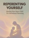 Reparenting Independently Published Reparenting Yourself