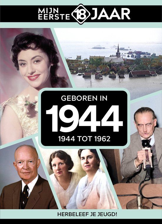 Geboren Mijn eerste 18 jaar - Geboren in 1944: 1944 tot 1962