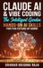 Claude AI & Vibe Coding: The Intelligent Garden: Hands-On AI Skills for the Future of Work – A Practical Guide to Building Apps Without Code (More Useful Than AI for Beginners)