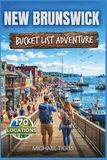 New Brunswick Canada Bucket List Adventure Guide
