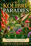Kolibri-Paradies: Verwandeln Sie Ihren Garten in ein Paradies für die gefiederten Juwelen der Natur
